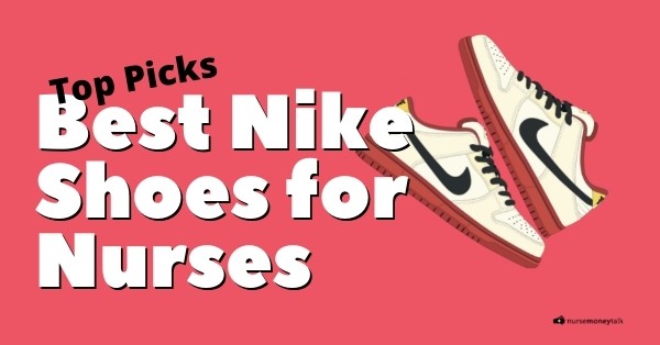 10 Best Nike Shoes for Nurses (2023 Review) - Nurse Money Talk