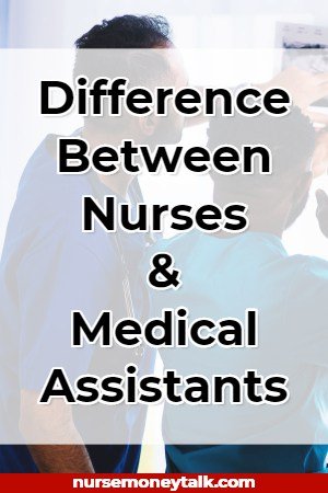 The Difference Between A Nurse And A Medical Assistant Nurse Vs Ma Nurse Money Talk