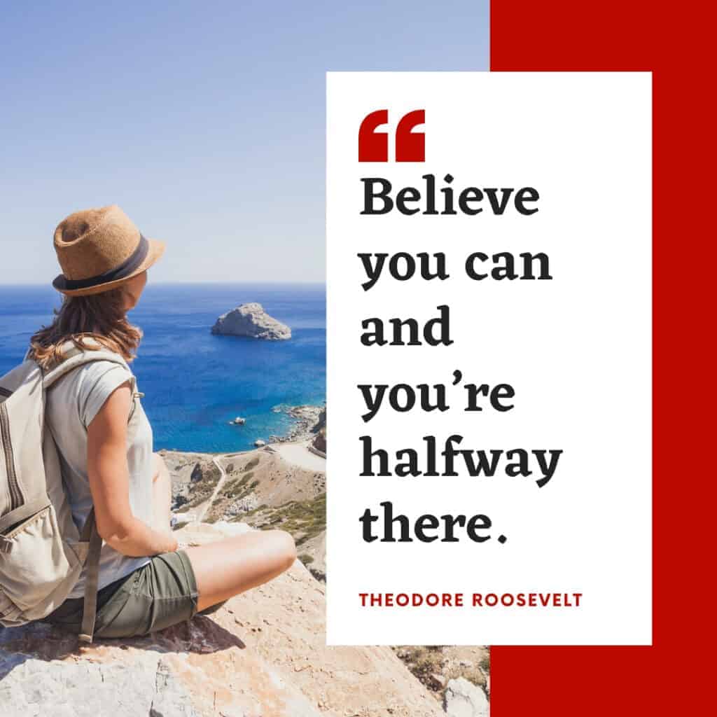 Theodore Roosevelt quote on believing you can and you're already there