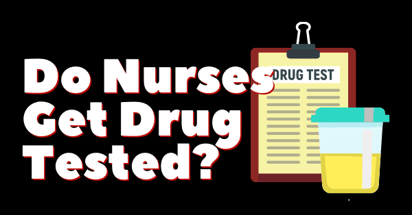 Do Nurses Get Drug Tested?