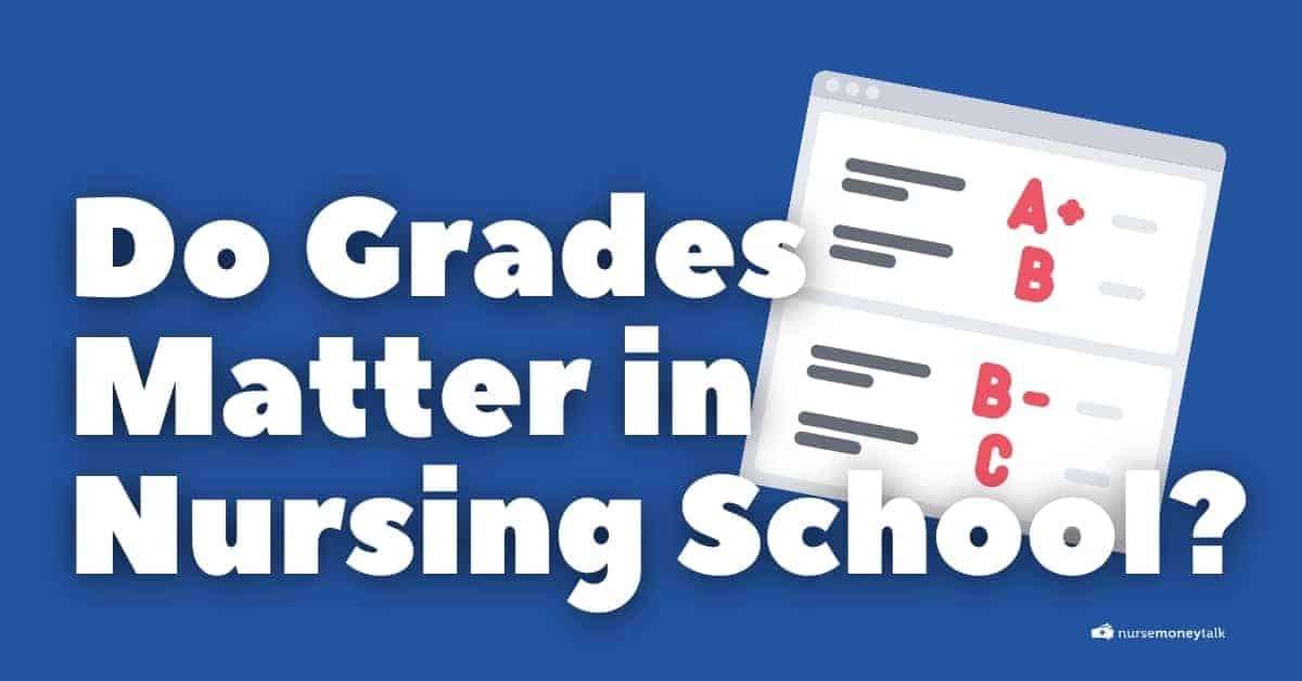 do-grades-matter-in-nursing-school-nurse-money-talk