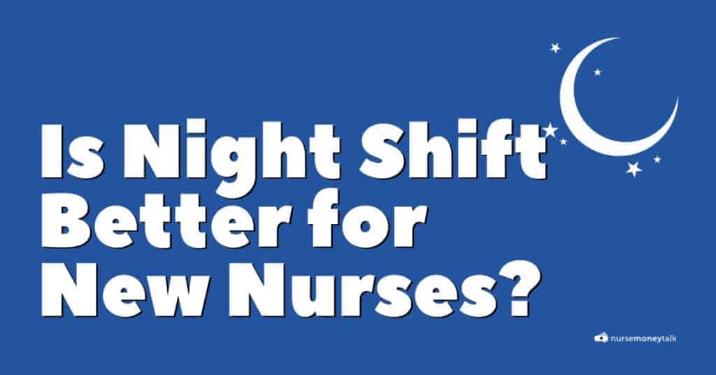 is-night-shift-better-for-new-grad-nurses-nurse-money-talk