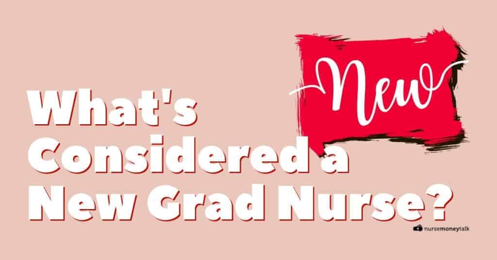 how-long-are-you-considered-a-new-grad-nurse-nurse-money-talk