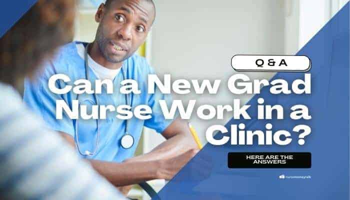 Can a New Grad Nurse Work in a Clinic?