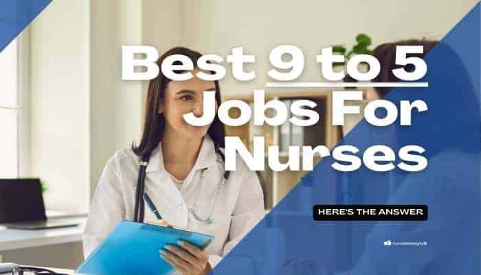 10 Best 9 to 5 Jobs For Nurses