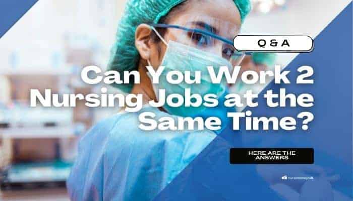 Can You Work 2 Nursing Jobs at the Same Time?