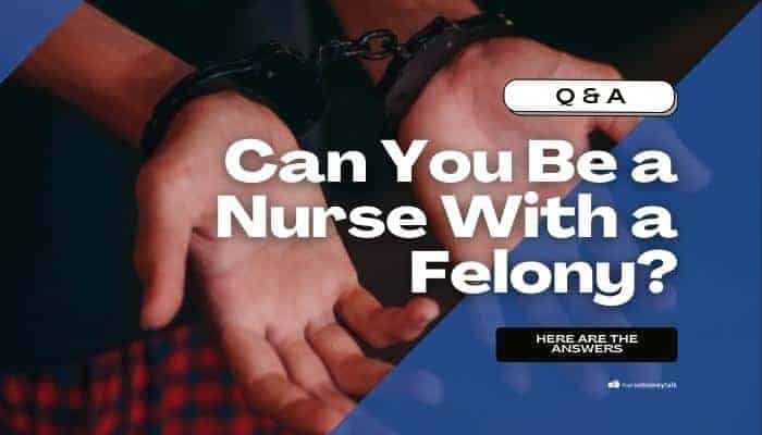 Can You Be a Nurse with a Felony?