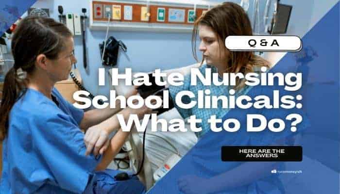 I Hate Nursing School Clinicals: What to Do?