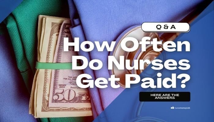 How Often Do Nurses Get Paid?