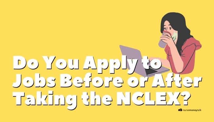applying to jobs before or after you take the NCLEX