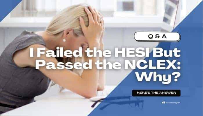 I Failed the HESI But Passed the NCLEX: Why?