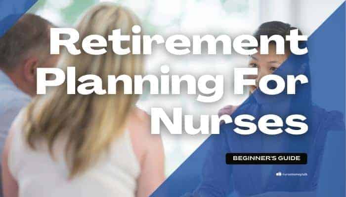 Retirement Planning for Nurses: The Beginner’s Guide