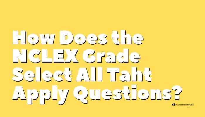 How Does the NCLEX Grade Select All That Apply Questions?