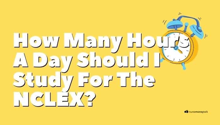 How Many Hours A Day Should I Study For The NCLEX?