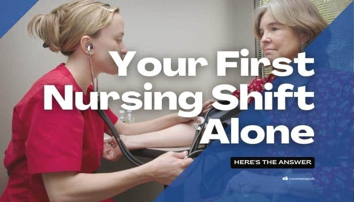 Surviving Your First Nursing Shift Alone (10 Top Tips)