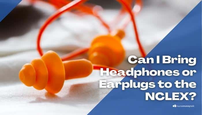 Can I Bring Headphones or Earplugs to the NCLEX?