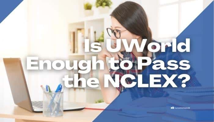 Is UWorld Enough to Pass the NCLEX?