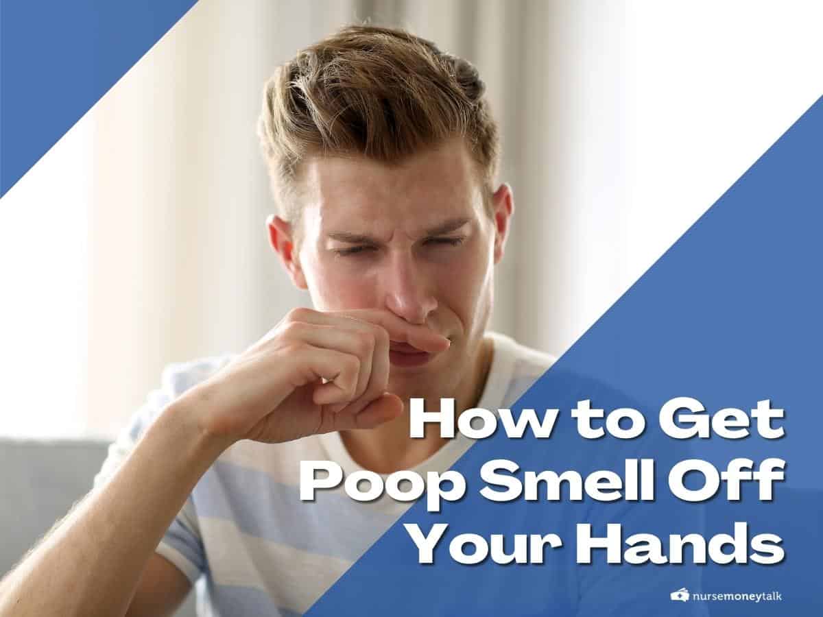 How to Get Poop Smell Off Your Hands Tips For Nurses and Nursing