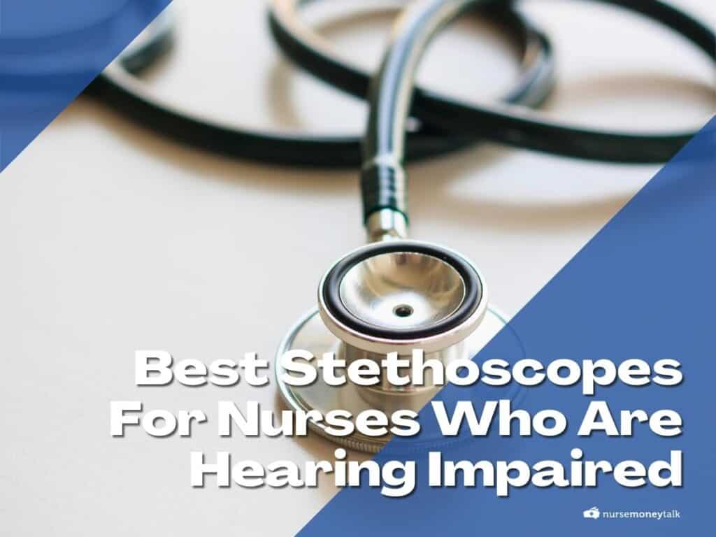 5 Best Stethoscopes For Nurses Who Are Hearing Impaired Nurse Money Talk