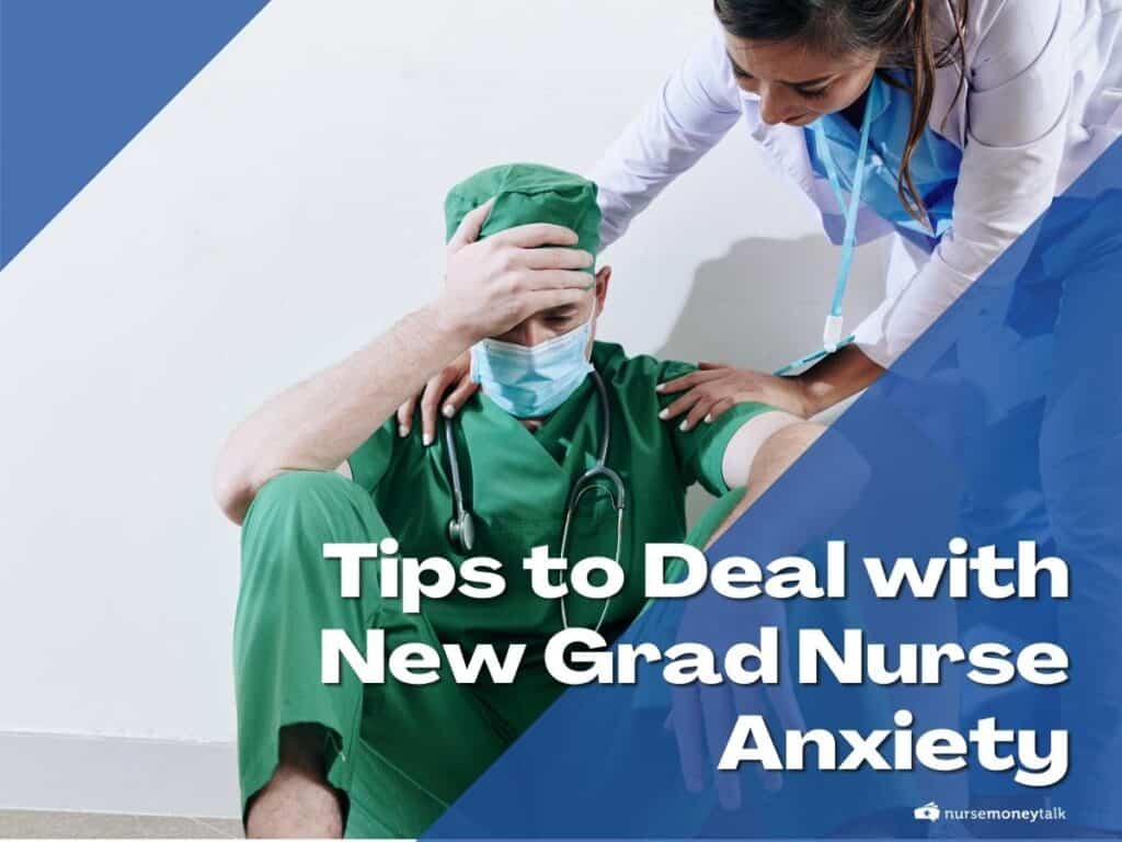 10 Tips to Deal with New Grad Nurse Anxiety Nurse Money Talk