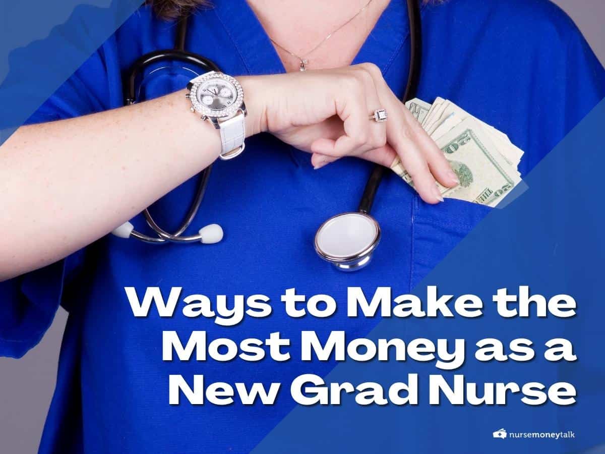 10 Ways To Make The Most Money As A New Grad Nurse Nurse Money Talk 3078