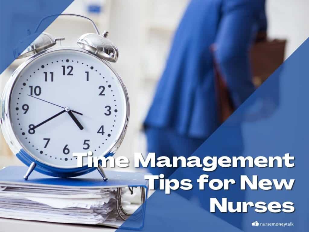 10 Time Management Tips for New Nurses Nurse Money Talk