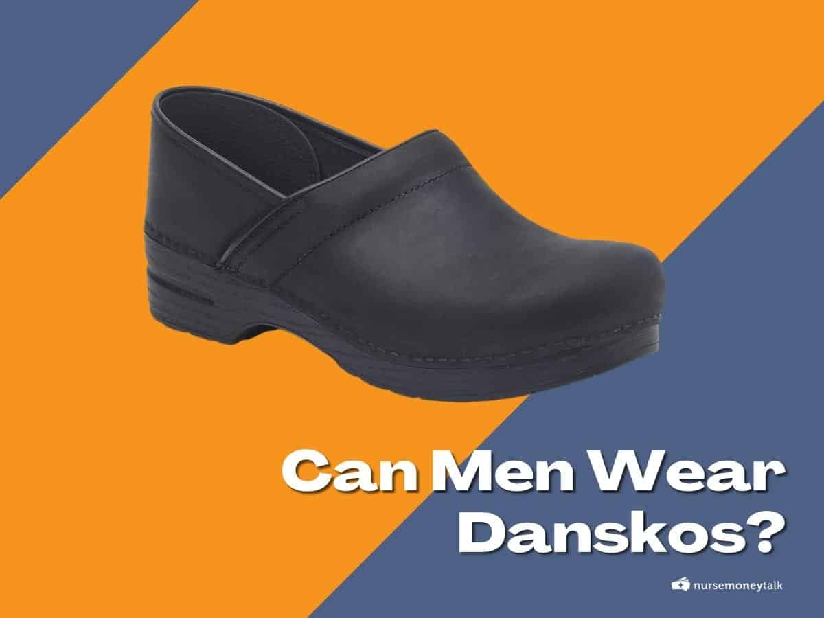 Can Men Wear Danskos? - Nurse Money Talk